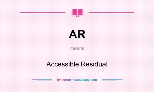 What does AR mean? It stands for Accessible Residual
