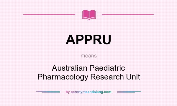 What does APPRU mean? It stands for Australian Paediatric Pharmacology Research Unit