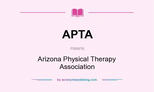 What does APTA mean? It stands for Arizona Physical Therapy Association