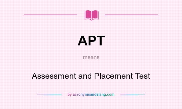 What does APT mean? It stands for Assessment and Placement Test