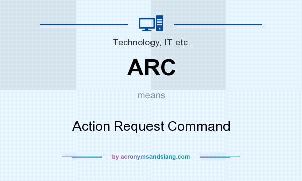 What does ARC mean? It stands for Action Request Command