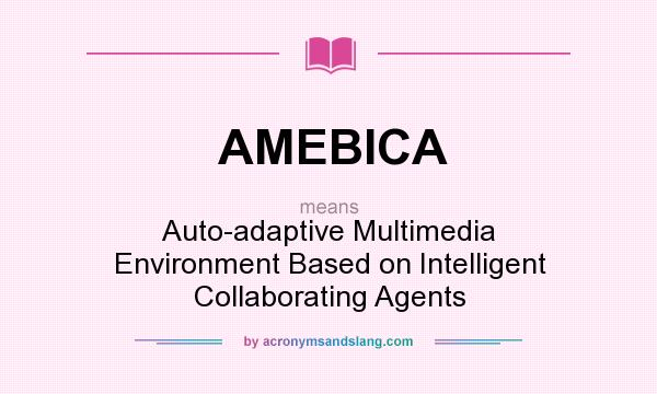What does AMEBICA mean? It stands for Auto-adaptive Multimedia Environment Based on Intelligent Collaborating Agents