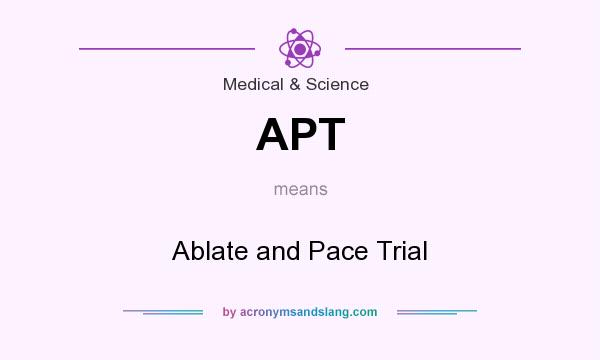 What does APT mean? It stands for Ablate and Pace Trial