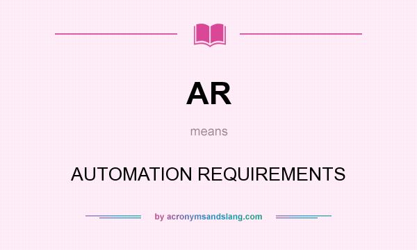 What does AR mean? It stands for AUTOMATION REQUIREMENTS