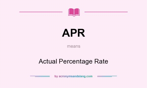 What does APR mean? It stands for Actual Percentage Rate