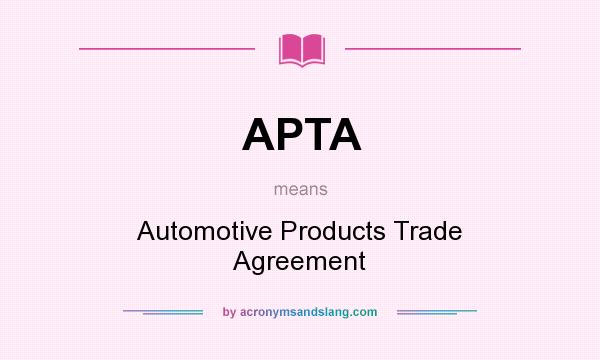 What does APTA mean? It stands for Automotive Products Trade Agreement