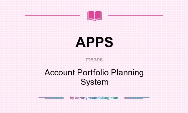 What does APPS mean? It stands for Account Portfolio Planning System