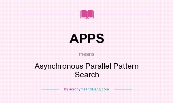 What does APPS mean? It stands for Asynchronous Parallel Pattern Search