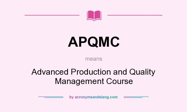 What does APQMC mean? It stands for Advanced Production and Quality Management Course