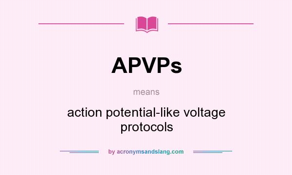 What does APVPs mean? It stands for action potential-like voltage protocols