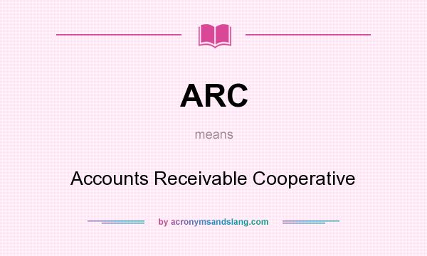 What does ARC mean? It stands for Accounts Receivable Cooperative