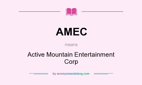 What does AMEC mean? It stands for Active Mountain Entertainment Corp