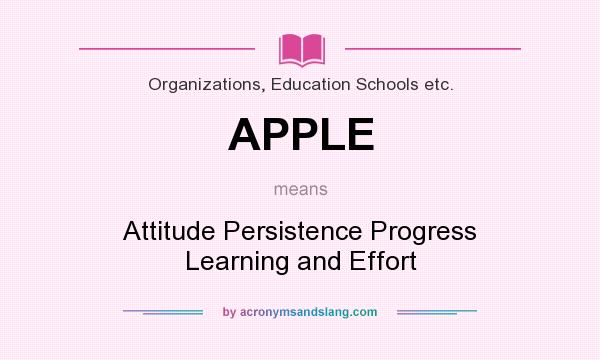 What does APPLE mean? It stands for Attitude Persistence Progress Learning and Effort