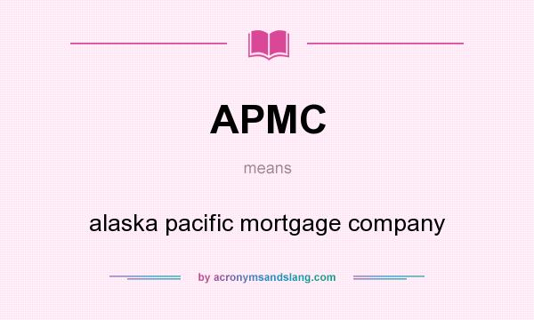 What does APMC mean? It stands for alaska pacific mortgage company