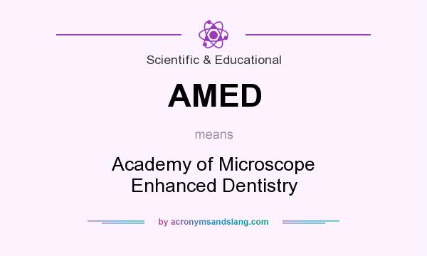 What does AMED mean? It stands for Academy of Microscope Enhanced Dentistry