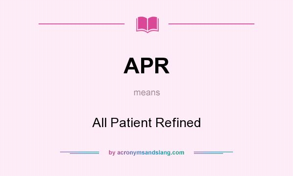 What does APR mean? It stands for All Patient Refined