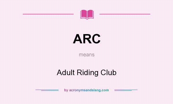 What does ARC mean? It stands for Adult Riding Club