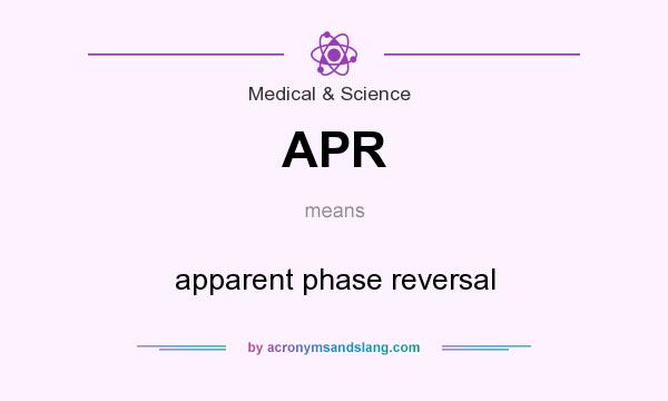 What does APR mean? It stands for apparent phase reversal