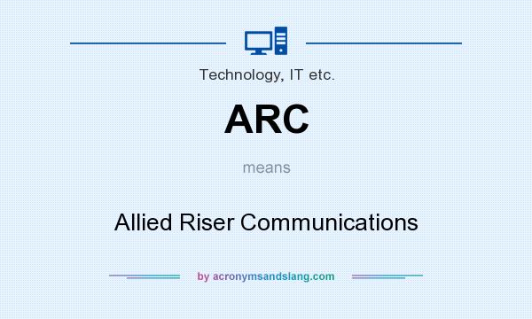 What does ARC mean? It stands for Allied Riser Communications