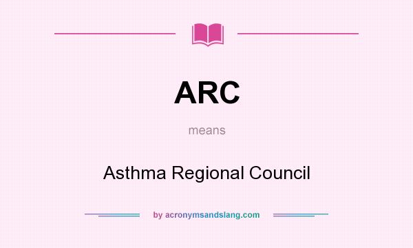 What does ARC mean? It stands for Asthma Regional Council