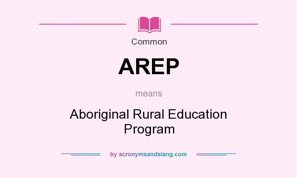 What does AREP mean? It stands for Aboriginal Rural Education Program