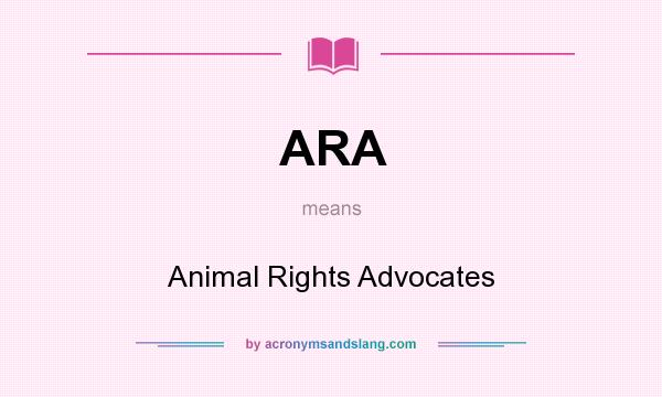 What does ARA mean? It stands for Animal Rights Advocates