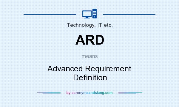 What does ARD mean? It stands for Advanced Requirement Definition