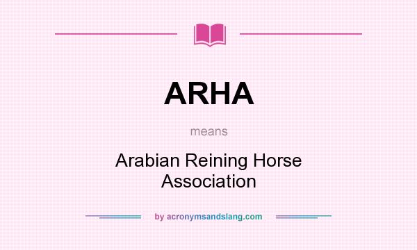 What does ARHA mean? It stands for Arabian Reining Horse Association