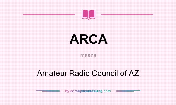 What does ARCA mean? It stands for Amateur Radio Council of AZ