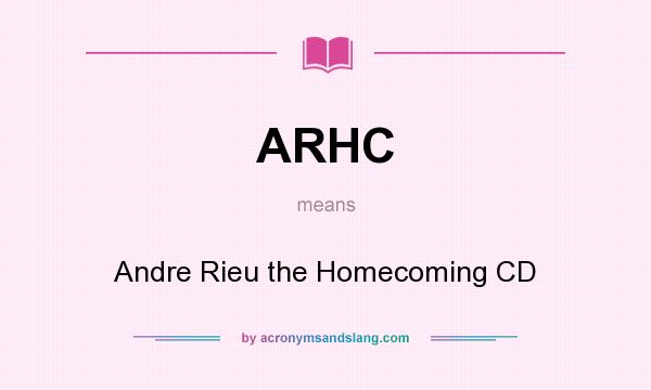 What does ARHC mean? It stands for Andre Rieu the Homecoming CD