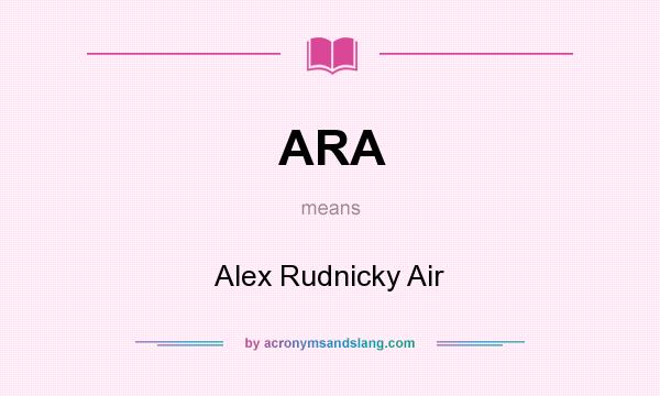 What does ARA mean? It stands for Alex Rudnicky Air