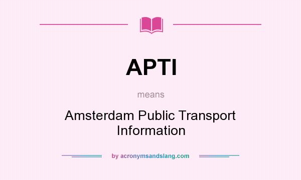 What does APTI mean? It stands for Amsterdam Public Transport Information