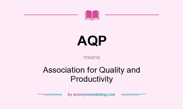 What does AQP mean? It stands for Association for Quality and Productivity