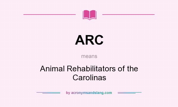 What does ARC mean? It stands for Animal Rehabilitators of the Carolinas