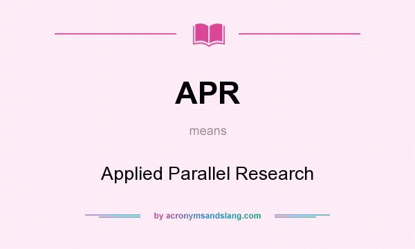 What does APR mean? It stands for Applied Parallel Research