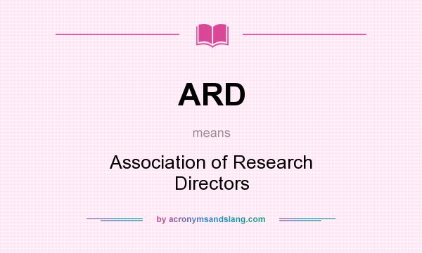 What does ARD mean? It stands for Association of Research Directors