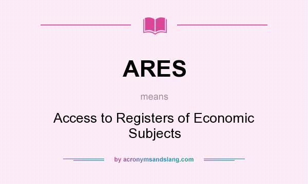 What does ARES mean? It stands for Access to Registers of Economic Subjects