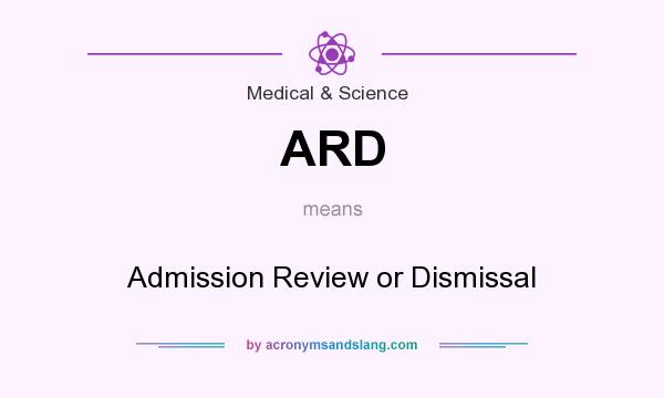 What does ARD mean? It stands for Admission Review or Dismissal