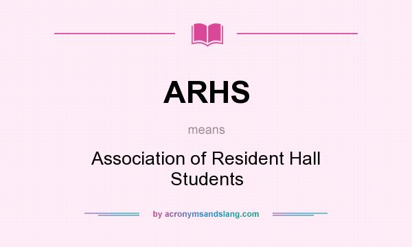 What does ARHS mean? It stands for Association of Resident Hall Students