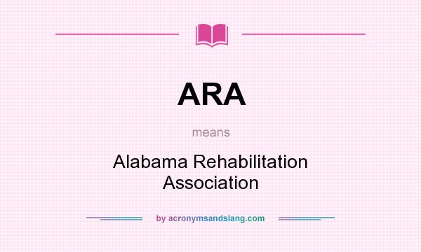 What does ARA mean? It stands for Alabama Rehabilitation Association