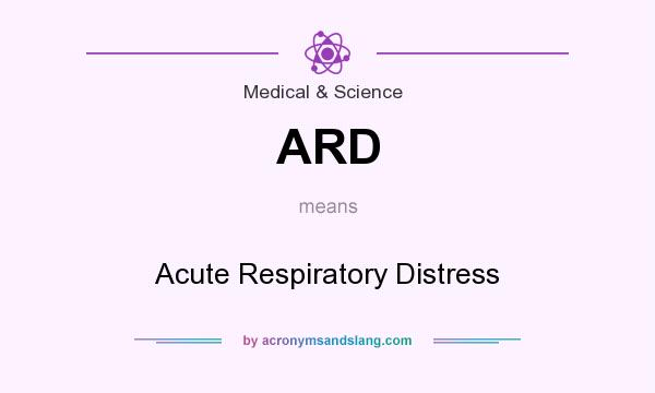 What does ARD mean? It stands for Acute Respiratory Distress