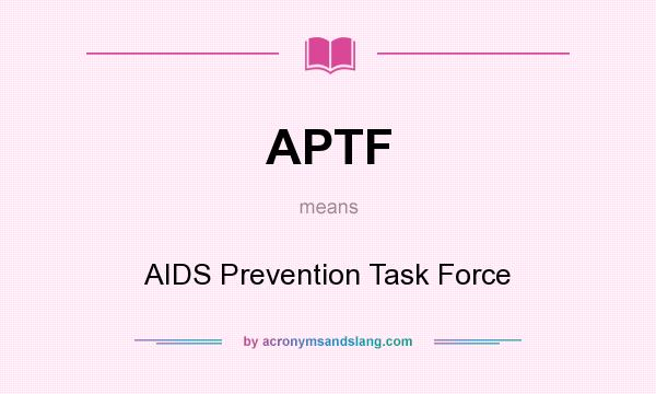 What does APTF mean? It stands for AIDS Prevention Task Force