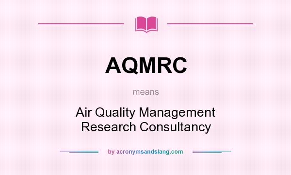 What does AQMRC mean? It stands for Air Quality Management Research Consultancy