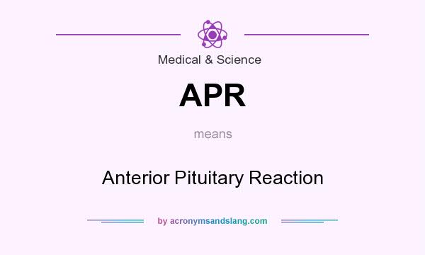 What does APR mean? It stands for Anterior Pituitary Reaction