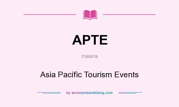 What does APTE mean? It stands for Asia Pacific Tourism Events
