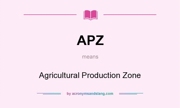 What does APZ mean? It stands for Agricultural Production Zone