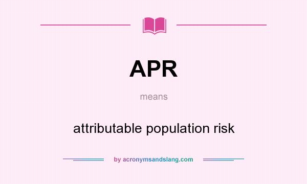 What does APR mean? It stands for attributable population risk