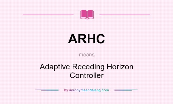 What does ARHC mean? It stands for Adaptive Receding Horizon Controller