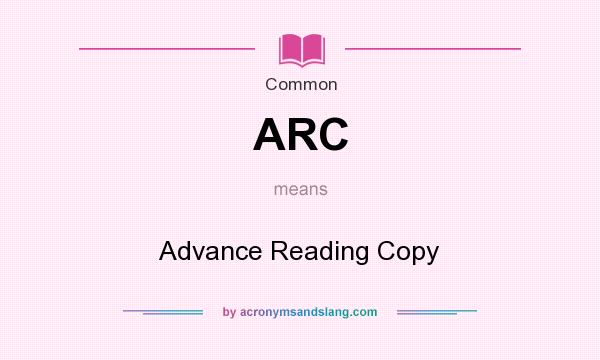 What does ARC mean? It stands for Advance Reading Copy