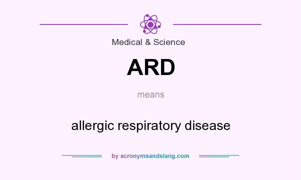 What does ARD mean? It stands for allergic respiratory disease